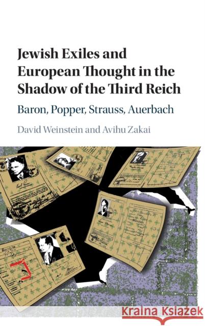 Jewish Exiles and European Thought in the Shadow of the Third Reich: Baron, Popper, Strauss, Auerbach David Weinstein Avihu Zakai 9781107166462