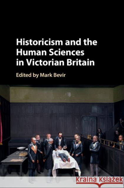 Historicism and the Human Sciences in Victorian Britain Mark Bevir   9781107166684 Cambridge University Press