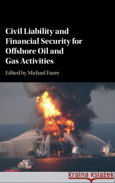 Civil Liability and Financial Security for Offshore Oil and Gas Activities Michael Faure 9781107167162 Cambridge University Press