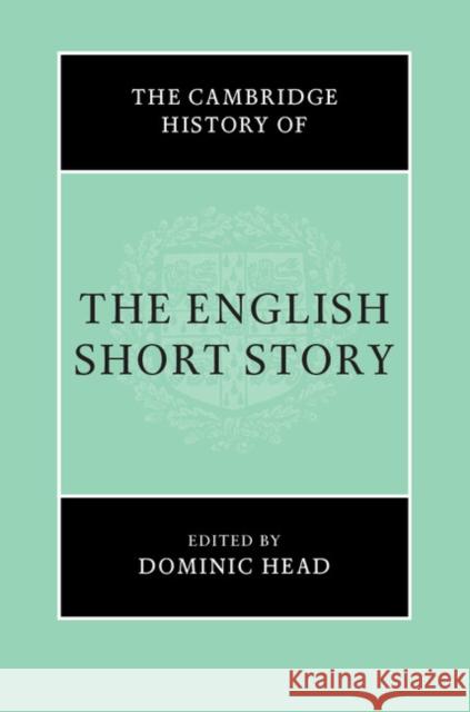 The Cambridge History of the English Short Story Dominic Head 9781107167421