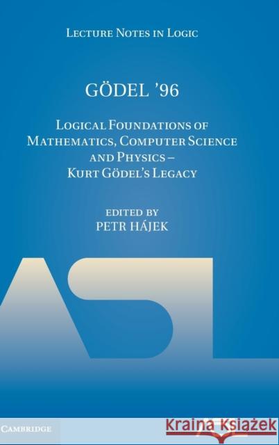 Gödel '96: Logical Foundations of Mathematics, Computer Science and Physics - Kurt Gödel's Legacy Hájek, Petr 9781107168022