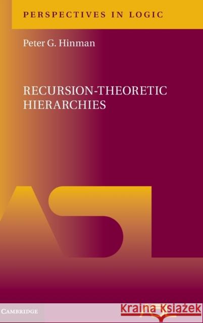 Recursion-Theoretic Hierarchies Peter G. Hinman 9781107168244 Cambridge University Press
