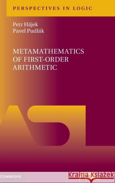 Metamathematics of First-Order Arithmetic Petr Hajek Pavel Pudlak 9781107168411