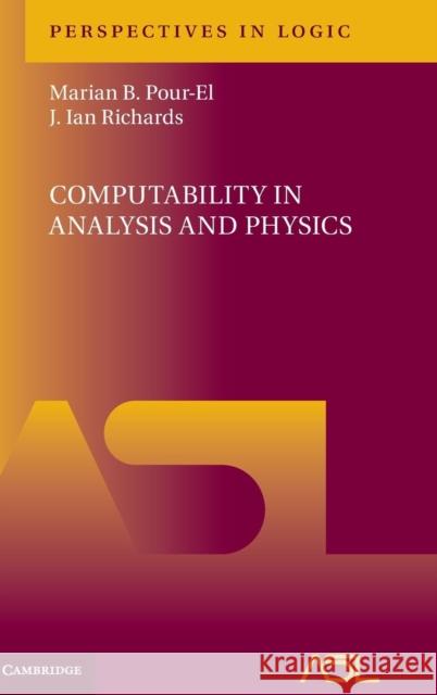 Computability in Analysis and Physics Marian B. Pour-El J. Ian Richards 9781107168442 Cambridge University Press