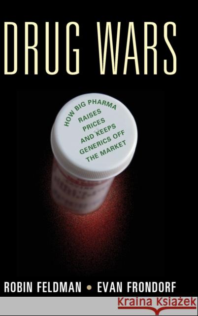 Drug Wars: How Big Pharma Raises Prices and Keeps Generics Off the Market Feldman, Robin|||Frondorf, Evan 9781107168480 