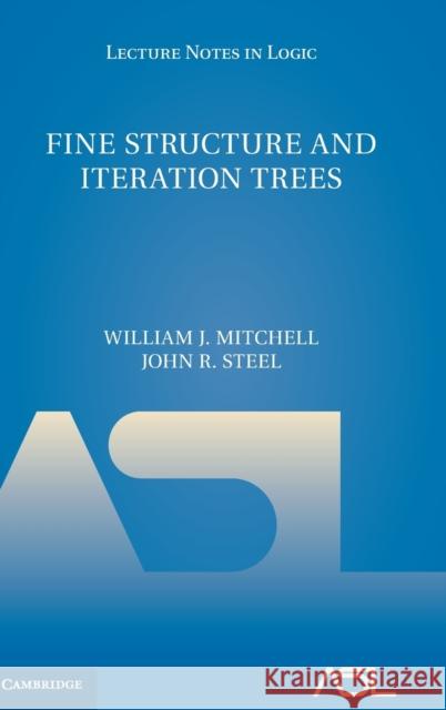 Fine Structure and Iteration Trees William J. Mitchell John R. Steel 9781107169098