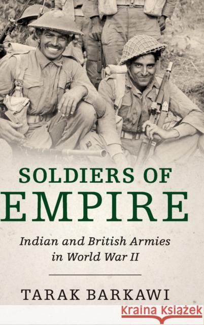 Soldiers of Empire: Indian and British Armies in World War II Tarak Barkawi 9781107169586 Cambridge University Press