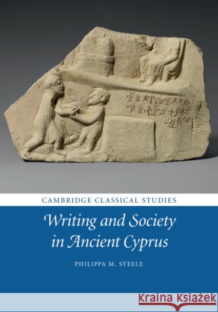 Writing and Society in Ancient Cyprus Philippa M. Steele 9781107169678 Cambridge University Press