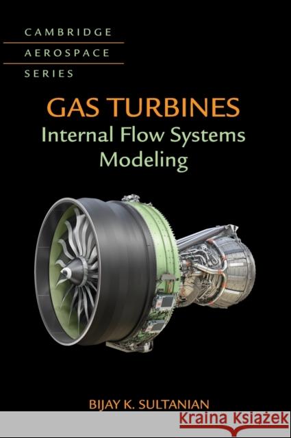 Gas Turbines: Internal Flow Systems Modeling Bijay Sultanian 9781107170094 Cambridge University Press