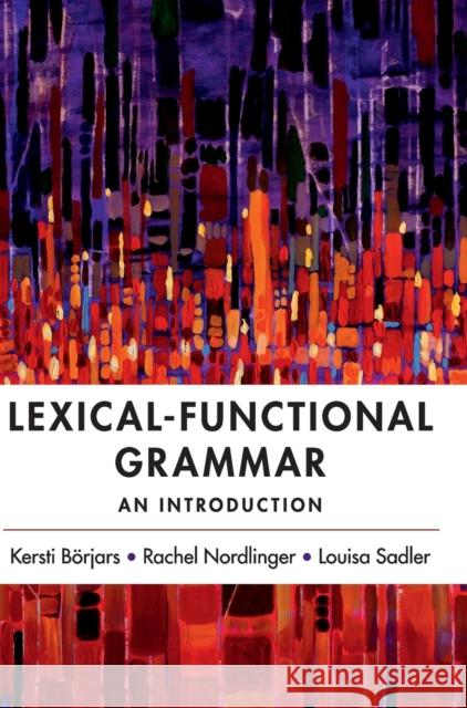 Lexical-Functional Grammar: An Introduction Kersti Borjars Rachel Nordlinger Louisa Sadler 9781107170568