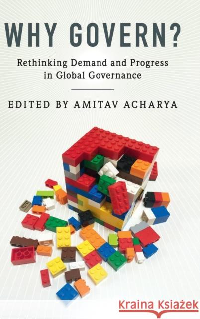 Why Govern?: Rethinking Demand and Progress in Global Governance Acharya, Amitav 9781107170810 Cambridge University Press
