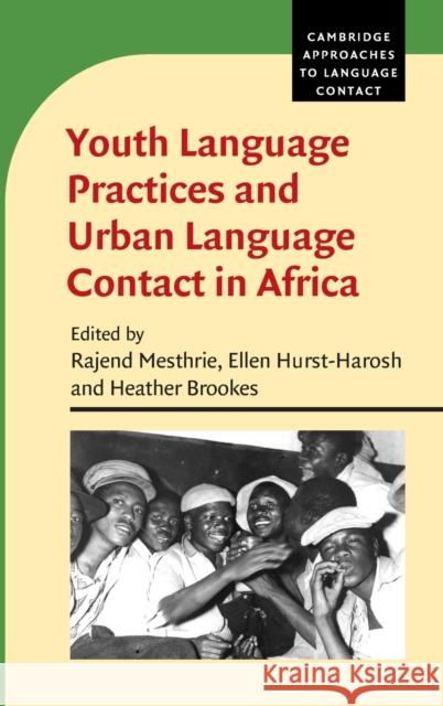Youth Language Practices and Urban Language Contact in Africa Rajend Mesthrie (University of Cape Town), Ellen Hurst-Harosh (University of Cape Town), Heather Brookes (University of  9781107171206