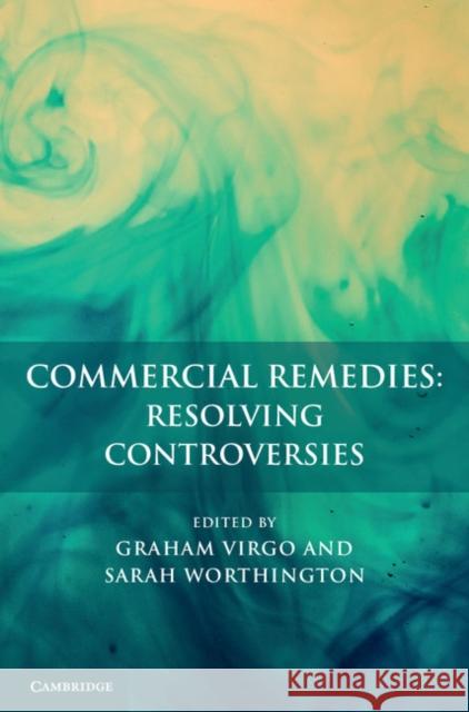 Commercial Remedies: Resolving Controversies Graham Virgo Sarah Worthington 9781107171329 Cambridge University Press