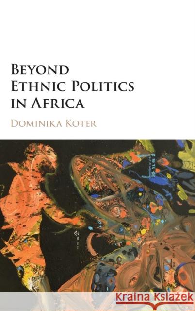 Beyond Ethnic Politics in Africa Dominika Koter 9781107171497 Cambridge University Press