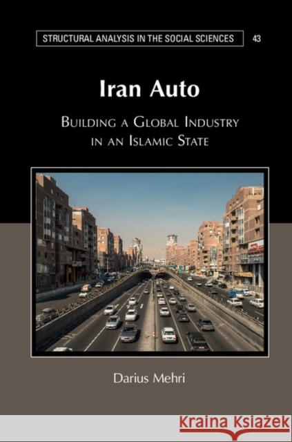 Iran Auto: Building a Global Industry in an Islamic State Darius Mehri 9781107171671 Cambridge University Press