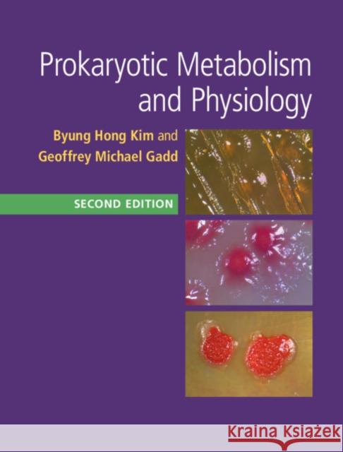 Prokaryotic Metabolism and Physiology Byung Hong Kim Geoffrey Michael Gadd 9781107171732 Cambridge University Press