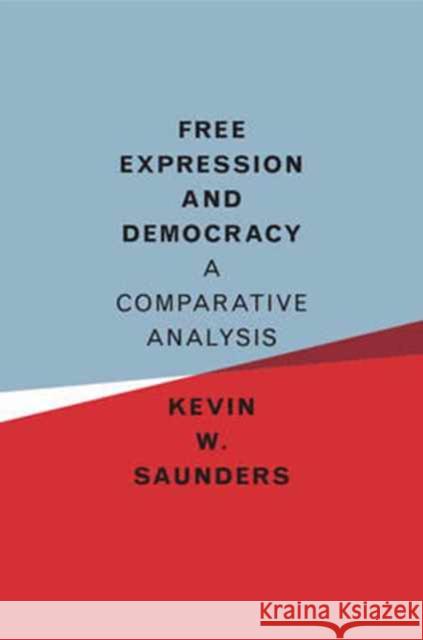 Free Expression and Democracy: A Comparative Analysis Kevin W. Saunders 9781107171978