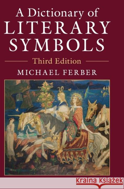 A Dictionary of Literary Symbols Michael Ferber 9781107172111 Cambridge University Press