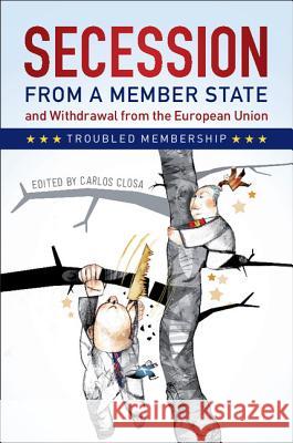 Secession from a Member State and Withdrawal from the European Union: Troubled Membership Carlos Closa 9781107172197 Cambridge University Press