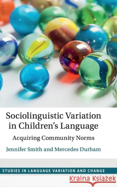 Sociolinguistic Variation in Children's Language: Acquiring Community Norms Jennifer Smith Mercedes Durham 9781107172616 Cambridge University Press