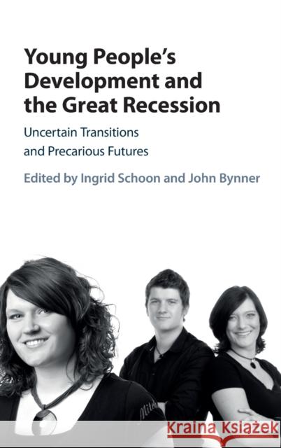 Young People's Development and the Great Recession: Uncertain Transitions and Precarious Futures Ingrid Schoon John Bynner 9781107172975 Cambridge University Press