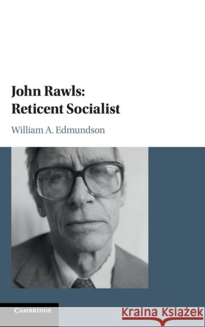 John Rawls: Reticent Socialist William A. Edmundson 9781107173194