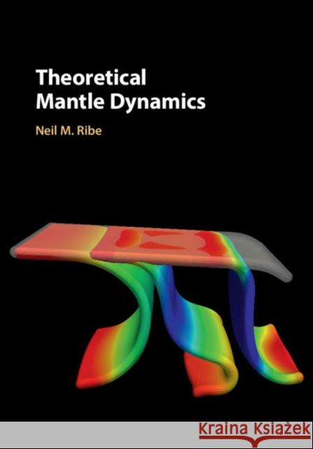 Theoretical Mantle Dynamics Neil Ribe 9781107174467