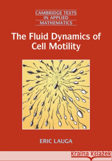 The Fluid Dynamics of Cell Motility Eric Lauga 9781107174658 Cambridge University Press