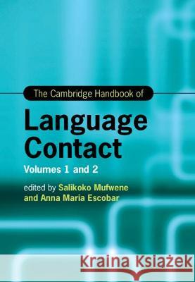 The Cambridge Handbook of Language Contact 2 Volume Hardback Set Salikoko Mufwene Anna Maria Escobar 9781107174870 Cambridge University Press