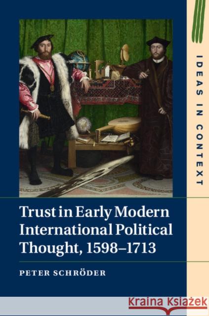 Trust in Early Modern International Political Thought, 1598-1713 Peter Schroder   9781107175464