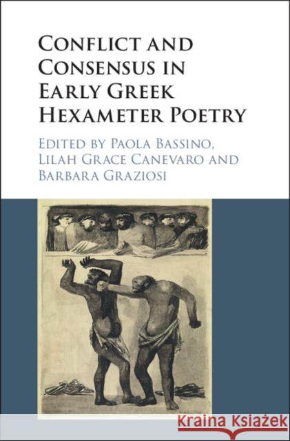 Conflict and Consensus in Early Greek Hexameter Poetry Paola Bassino Lilah Grace Canevaro Barbara Graziosi 9781107175747