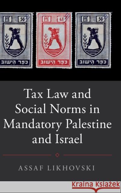 Tax Law and Social Norms in Mandatory Palestine and Israel Assaf Likhovski 9781107176294 Cambridge University Press