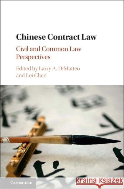 Chinese Contract Law: Civil and Common Law Perspectives Larry A. DiMatteo Lei Chen 9781107176324 Cambridge University Press