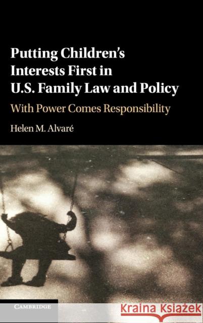 Putting Children's Interests First in Us Family Law and Policy: With Power Comes Responsibility Alvaré, Helen M. 9781107176492 Cambridge University Press