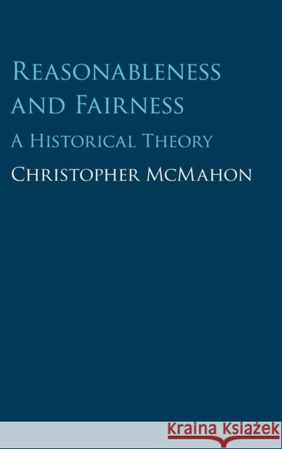 Reasonableness and Fairness: A Historical Theory McMahon, Christopher 9781107177178 Cambridge University Press