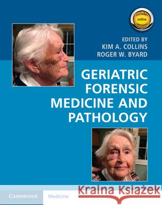 Geriatric Forensic Medicine and Pathology Kim A. Collins Roger W. Byard 9781107177772