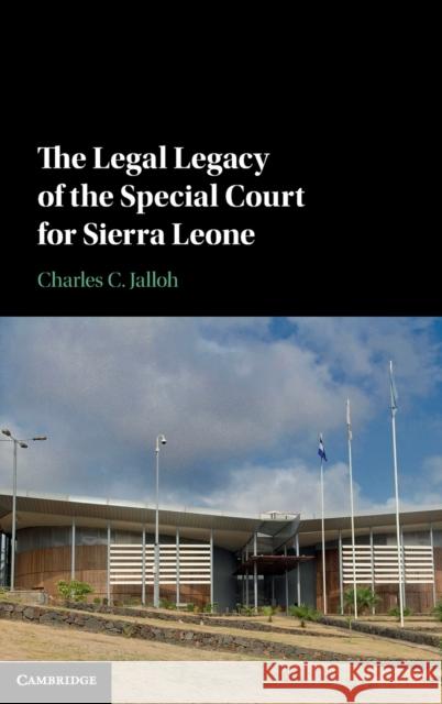 The Legal Legacy of the Special Court for Sierra Leone Charles C. Jalloh 9781107178311