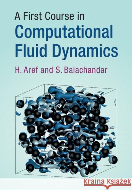 A First Course in Computational Fluid Dynamics H. Aref S. Balachandar 9781107178519