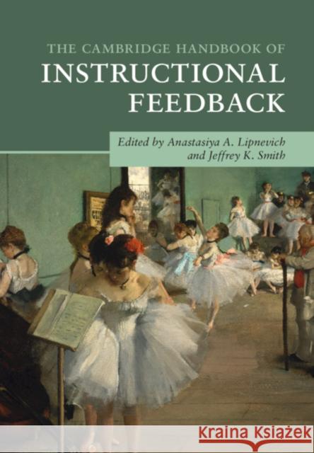 The Cambridge Handbook of Instructional Feedback Anastasiya A. Lipnevich Jeffrey K. Smith 9781107179394 Cambridge University Press