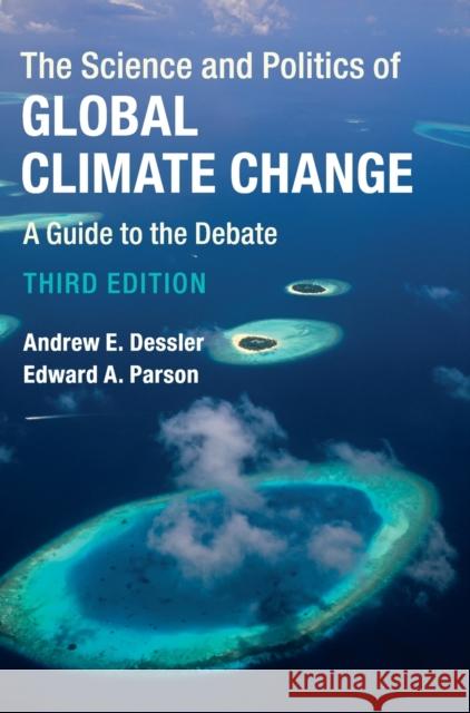 The Science and Politics of Global Climate Change: A Guide to the Debate Andrew E. Dessler Edward A. Parson 9781107179424