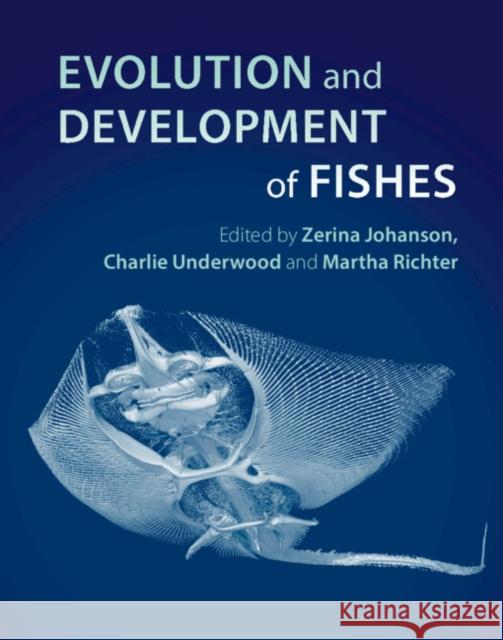 Evolution and Development of Fishes Zerina Johanson Charlie Underwood Martha Richter 9781107179448 Cambridge University Press