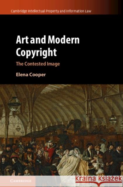 Art and Modern Copyright: The Contested Image Elena Cooper 9781107179721 Cambridge University Press