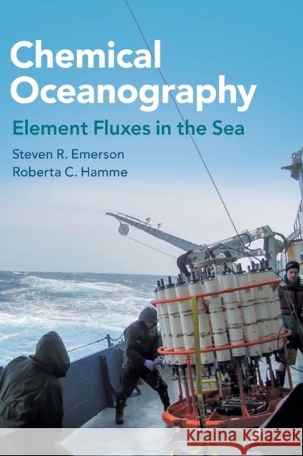 Chemical Oceanography: Element Fluxes in the Sea Steven R. Emerson Roberta C. Hamme 9781107179899 Cambridge University Press