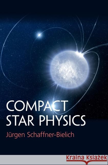 Compact Star Physics Jurgen Schaffner-Bielich 9781107180895 Cambridge University Press