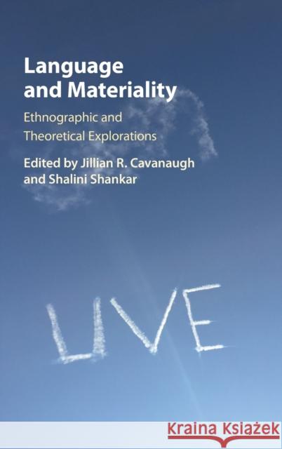 Language and Materiality: Ethnographic and Theoretical Explorations Cavanaugh, Jillian R. 9781107180949 Cambridge University Press