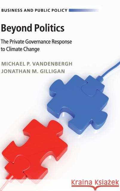 Beyond Politics: The Private Governance Response to Climate Change Vandenbergh, Michael P. 9781107181229 Cambridge University Press