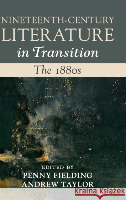 Nineteenth-Century Literature in Transition: The 1880s Fielding, Penny 9781107181908 Cambridge University Press