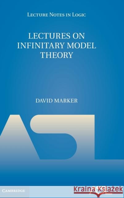 Lectures on Infinitary Model Theory David Marker   9781107181939