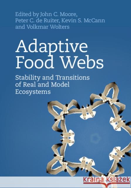 Adaptive Food Webs: Stability and Transitions of Real and Model Ecosystems John C. Moore 9781107182110 Cambridge University Press