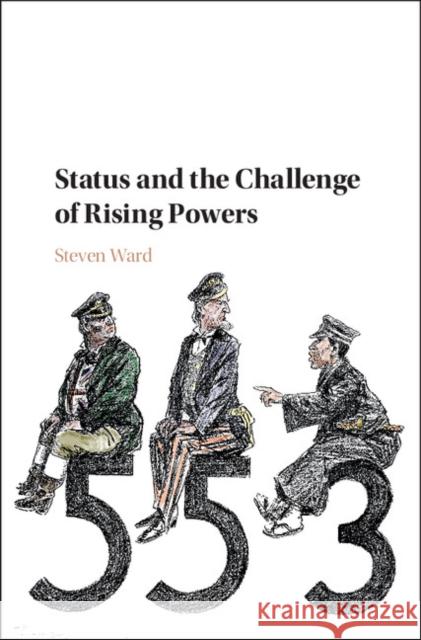 Status and the Challenge of Rising Powers Steven Ward 9781107182363 Cambridge University Press